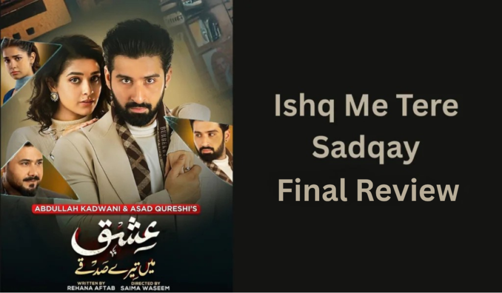 ishq-me-tere-sadqay-final-review