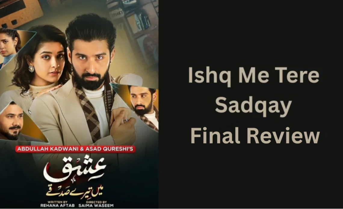 ishq-me-tere-sadqay-final-review