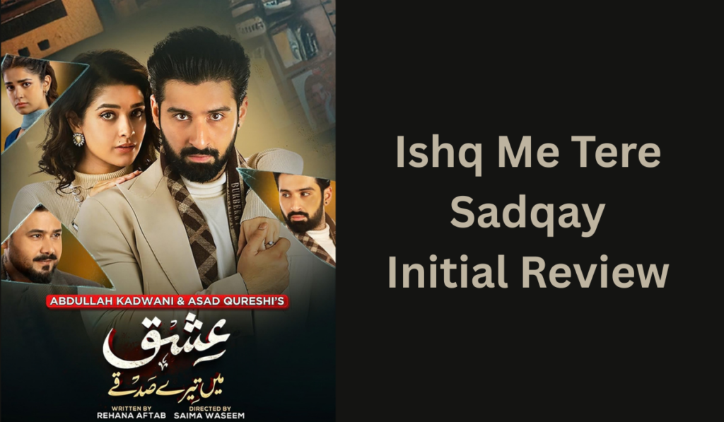 ishq-me-tere-sadqay-initial-review