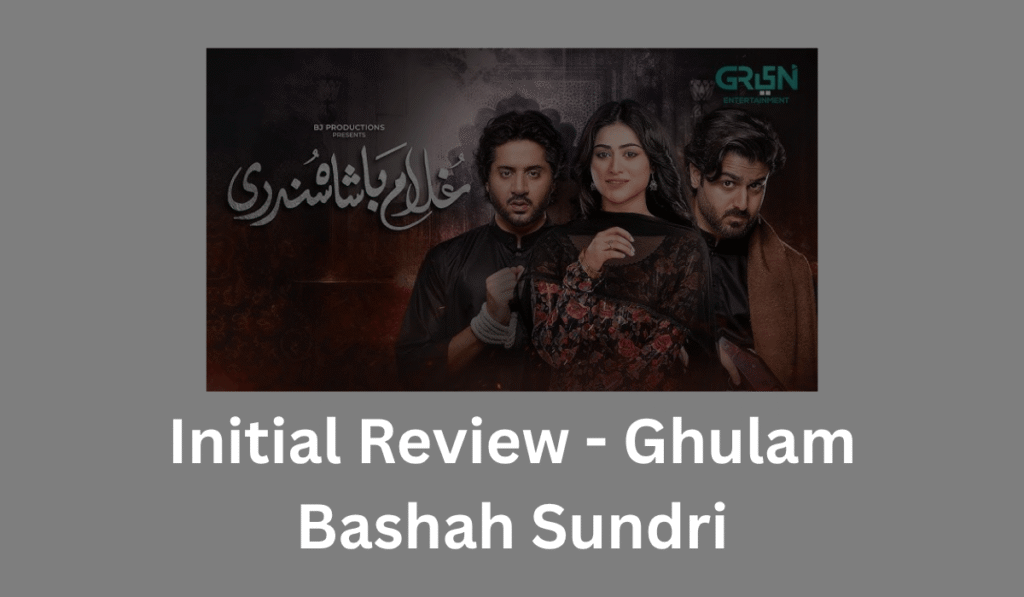 ghulam-bashah-sundri-initial-review