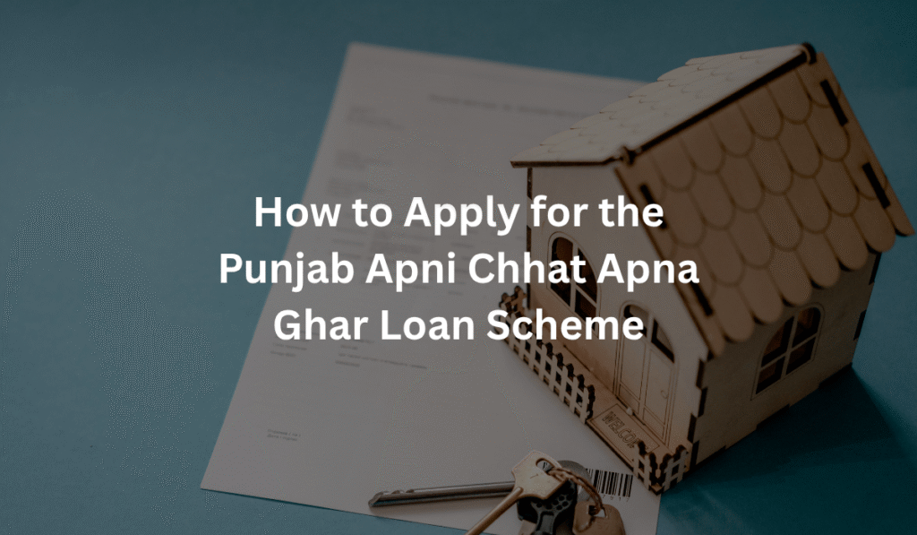 How-to-Apply-for-the-Punjab-Apni-Chhat-Apna-Ghar-loan-scheme