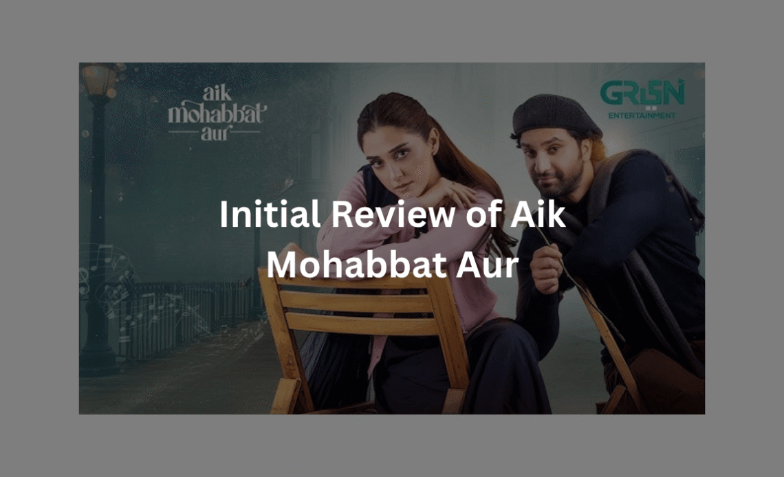 Initial-Review-of-Aik-Mohabbat-Aur