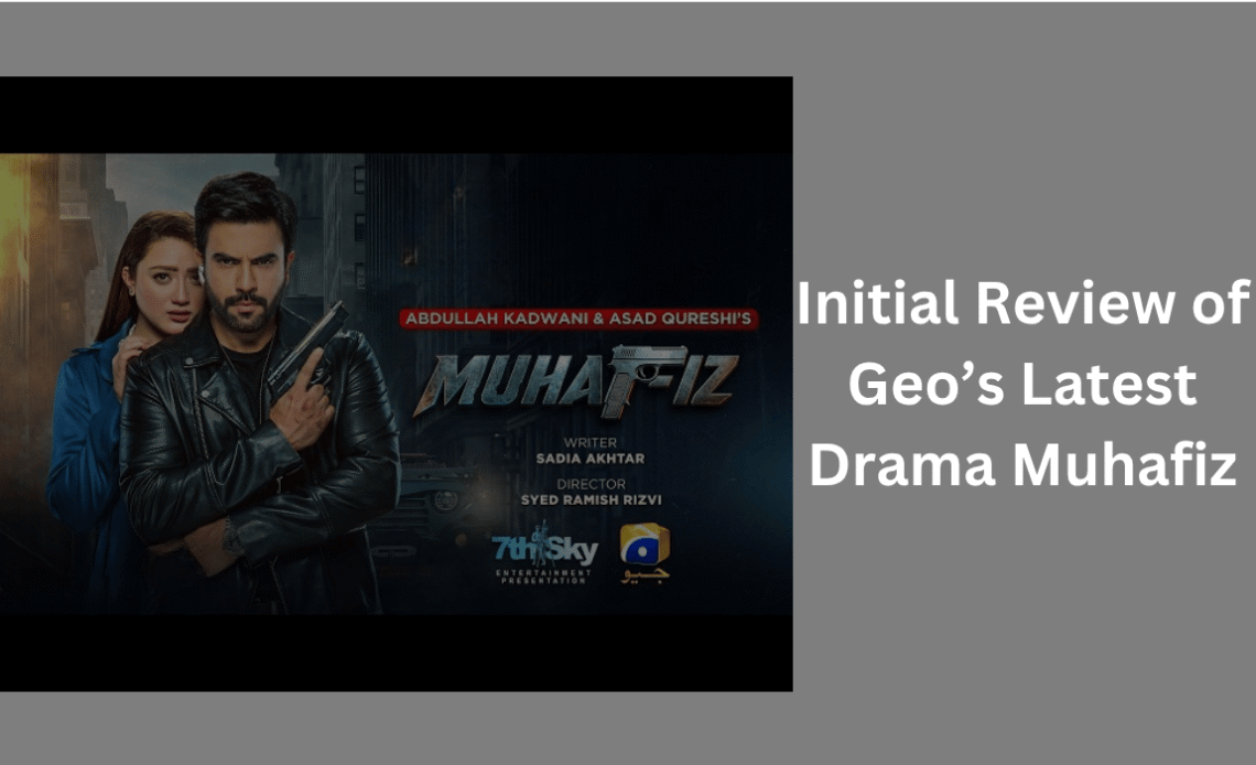 initial-review-of-muhafiz-geo-drama