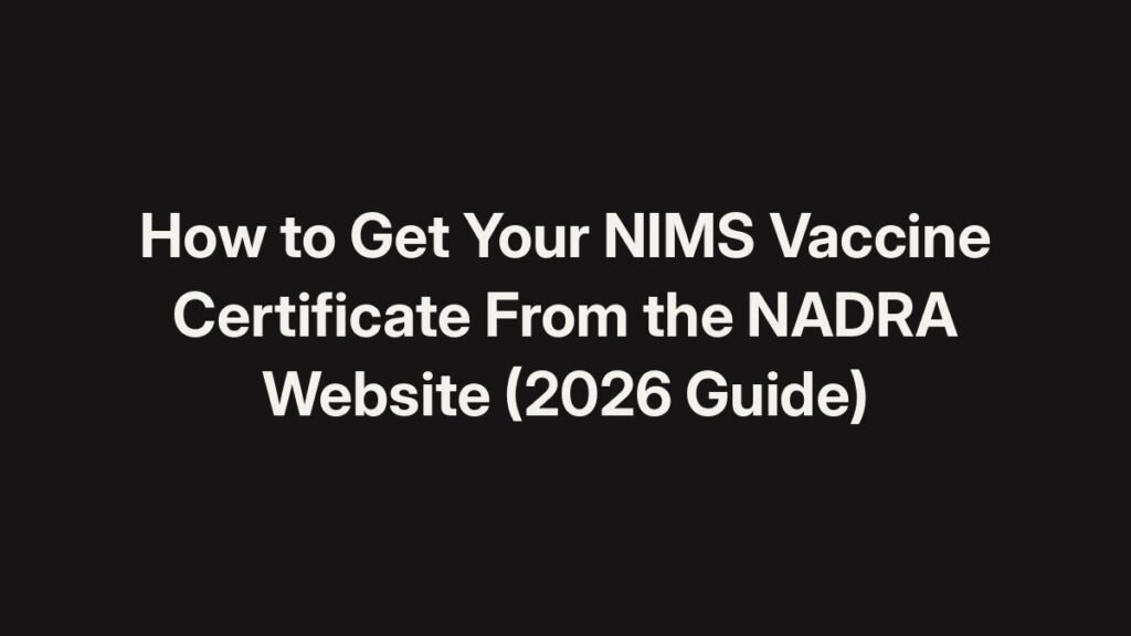 How to get your NIMS vaccine certificate from the NADRA website