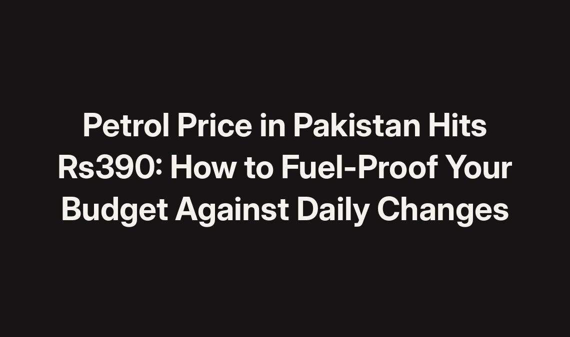 Petrol price in Pakistan hits Rs390: how to fuel-proof your budget